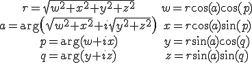 \begin{array}{cc} r=\sqrt{w^2+x^2+y^2+z^2} & w=r \cos (a) \cos (p) \\ a=\arg \left(\sqrt{w^2+x^2}+i \sqrt{y^2+z^2}\right) & x=r \cos (a) \sin (p) \\ p=\arg (w+i x) & y=r \sin (a) \cos (q) \\ q=\arg (y+i z) & z=r \sin (a) \sin (q)<br />\end{array}